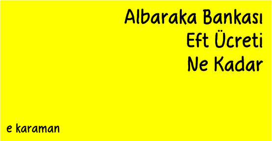 Albaraka Bankası Eft Ücreti Ne Kadar? 2016 2017