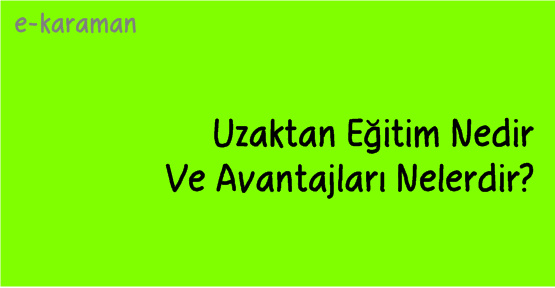 Uzaktan Eğitim Nedir Ve Avantajları Nelerdir?