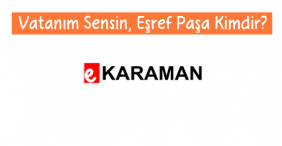 Vatanım Sensin, Eşref Paşa Kimdir?