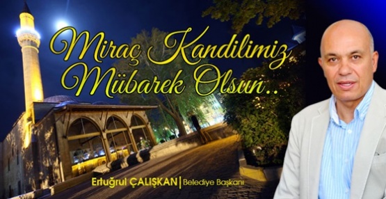 Başkan Ertuğrul Çalışkan, Miraç Kandili Mesajı 2017