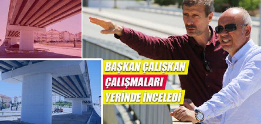 Başkan Çalışkan, çalışmaları yerinde inceledi