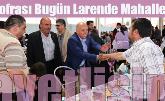 İftar sofrasının dördüncüsü Larende Mahallesi’ne kurulacak