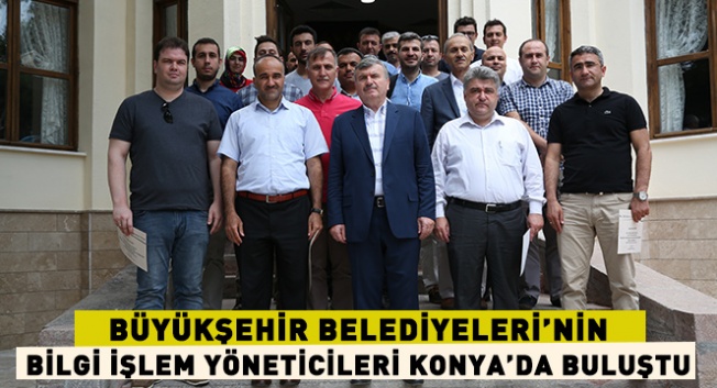 Bilgi İşlem Yöneticileri Konya’da toplandı