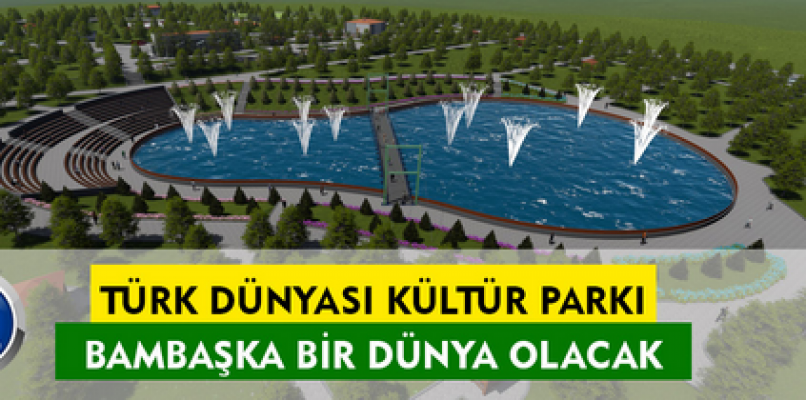 Türk Dünyası Kültür Parkı’nda çalışmalar devam ediyor