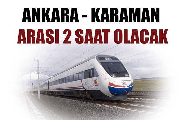 ANKARA - KARAMAN ARASI 2 SAAT OLACAK