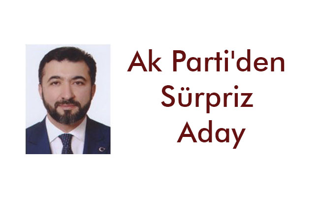 Ak Parti'den Sürpriz Aday