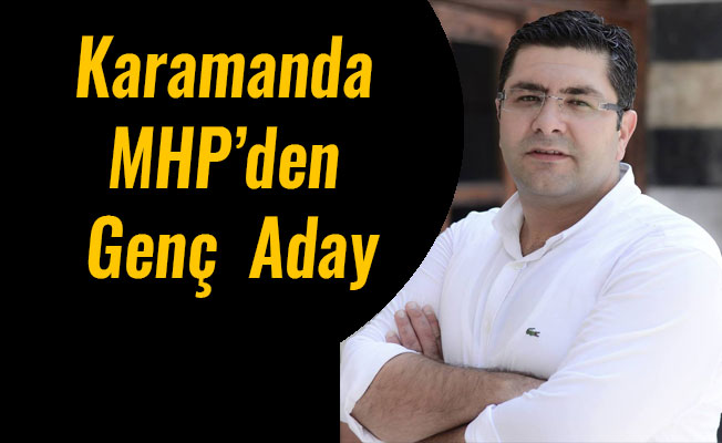 Karamanda MHP’den Genç  Aday