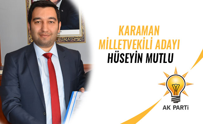 KARAMAN MİLLETVEKİLİ ADAYI HÜSEYİN MUTLU