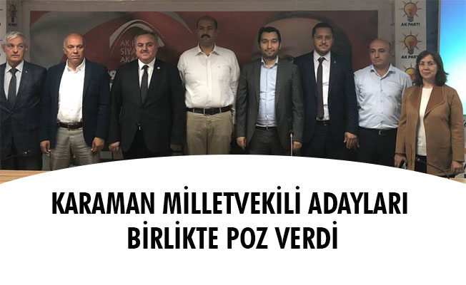 KARAMAN MİLLETVEKİLİ ADAYLARI BİRLİKTE POZ VERDİ