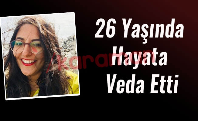 26 Yaşında Hayata Veda Etti