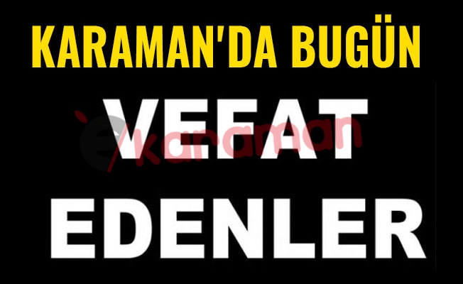 KARAMAN'DA BUGÜN VEFAT EDENLER - 13.06.2018