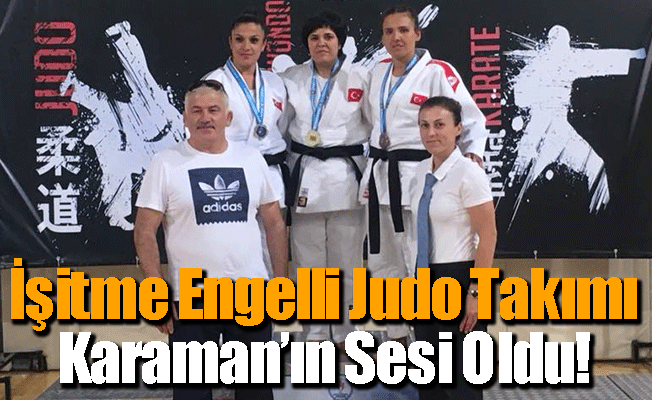 İşitme Engelli Judo Takımı Karaman'ın Sesi Oldu!