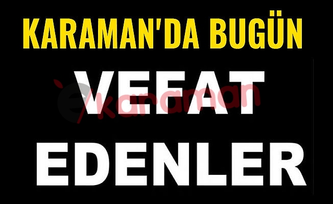 KARAMAN'DA BUGÜN VEFAT EDENLER - 29.07.2018