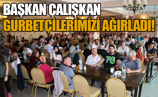 Başkan çalışkan Gurbetçilerimizi Ağırladı!