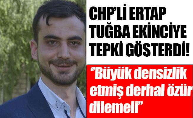 ''Büyük Densizlik Etmiş Derhal Özür Dilemeli''