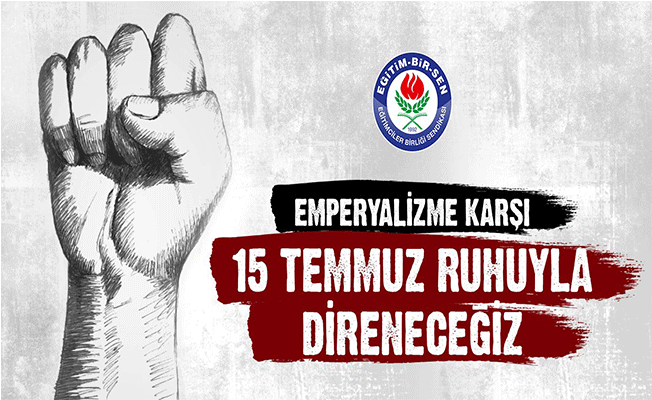 Emperyalizme Karşı 15 Temmuz Ruhuyla Direneceğiz