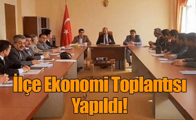 İlçe Ekonomi Toplantısı Yapıldı!