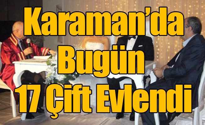 Karaman'da Bugün 17 Çift Evlendi