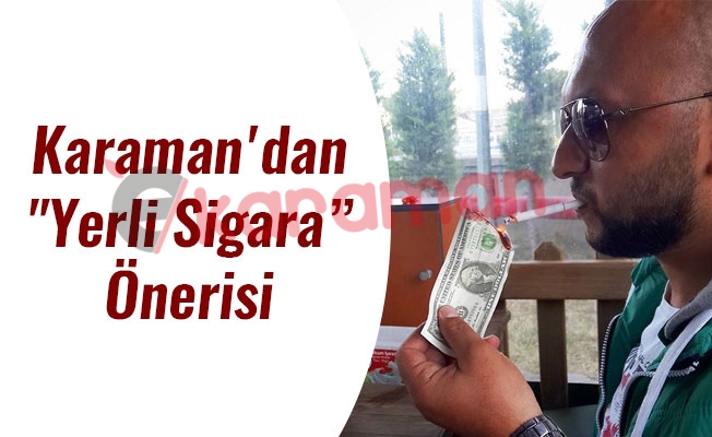 Karaman'dan "Yerli Sigara" Önerisi