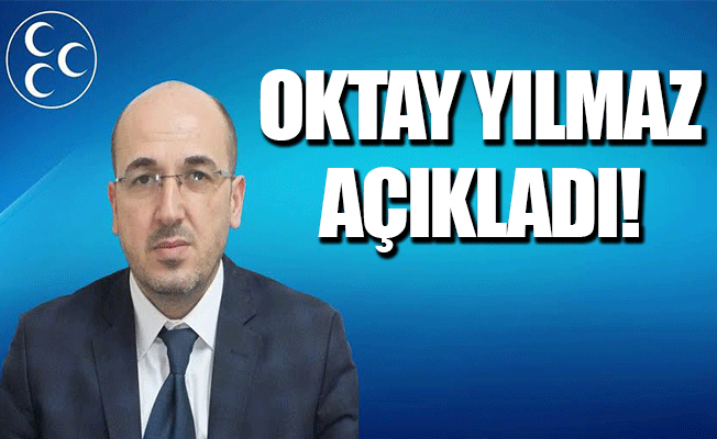 OKTAY YILMAZ AÇIKLADI!