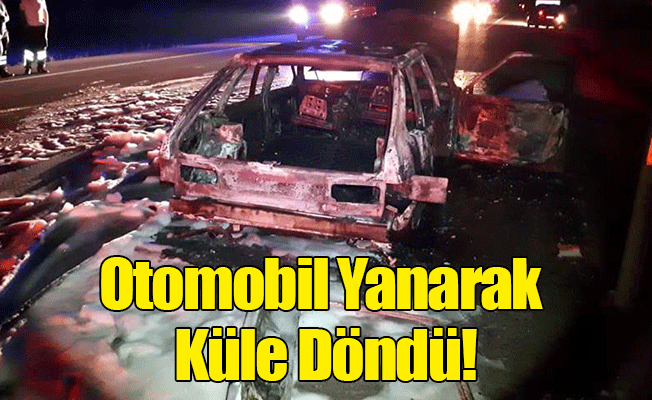 Otomobil Yanarak Küle Döndü!