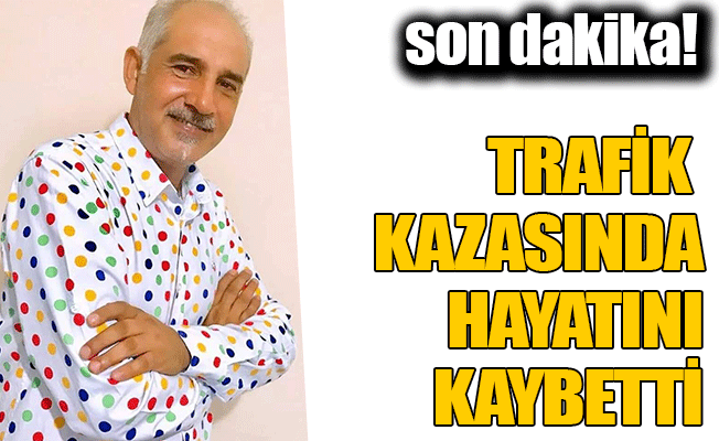 Trafik Kazasında Hayatını Kaybetti!