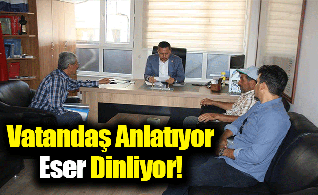 Vatandaş Anlatıyor Eser Dinliyor!