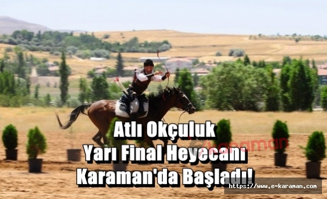 Atlı Okçuluk Yarı Final Heyecanı Karaman'da Başladı