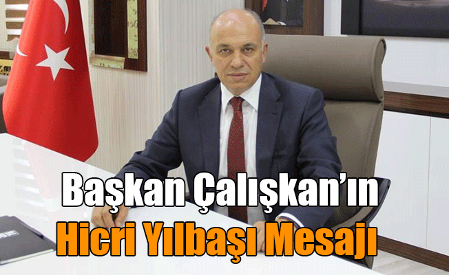 BAŞKAN ÇALIŞKAN’IN HİCRİ YILBAŞI MESAJI