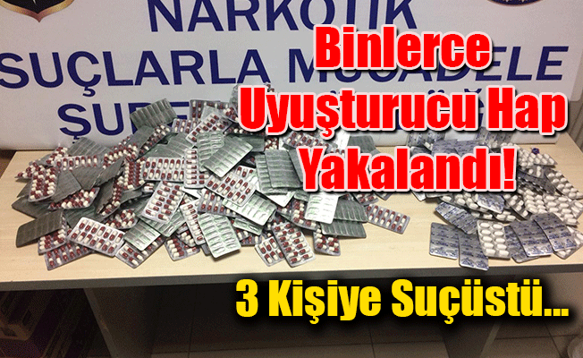 Binlerce Uyuşturucu Hap Yakalandı!