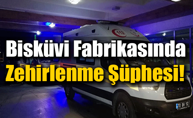 Bisküvi Fabrikasında Zehirlenme Şüphesi!