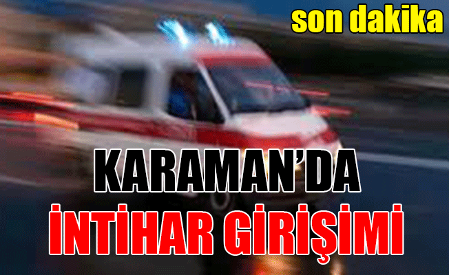 Karaman'da İntihar Girişimi!