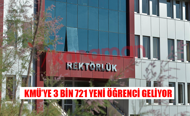 KMÜ’YE 3 BİN 721 YENİ ÖĞRENCİ GELİYOR