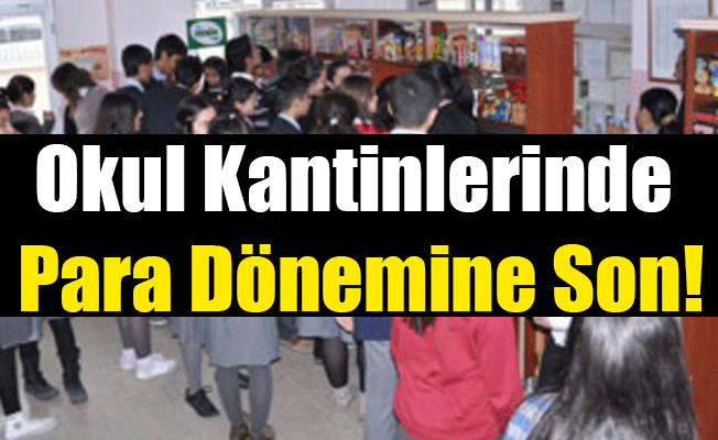 Okul Kantinlerinde Para Dönemine Son!