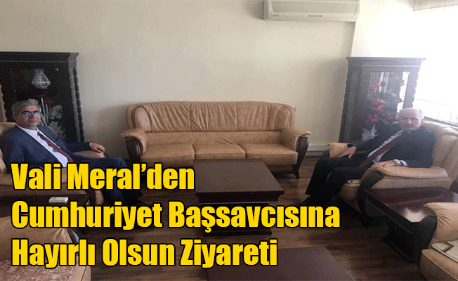 Vali Meral’den Cumhuriyet Başsavcısına Hayırlı Olsun Ziyareti