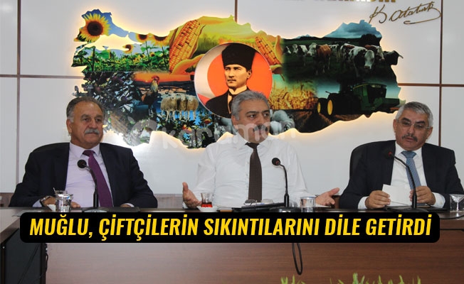 MUĞLU, ÇİFTÇİLERİN SIKINTILARINI DİLE GETİRDİ