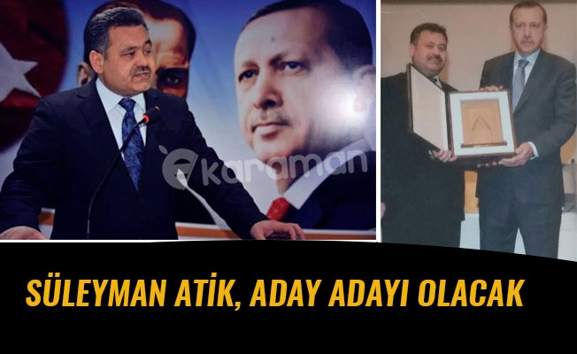 SÜLEYMAN ATİK, ADAY ADAYI OLACAK