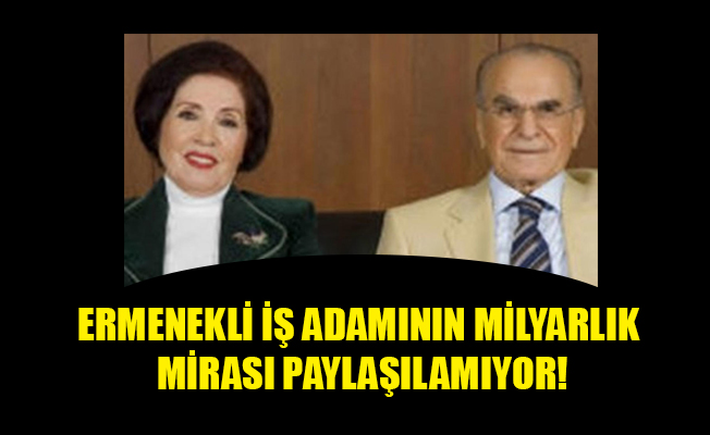 ERMENEKLİ İŞ ADAMININ MİLYARLIK MİRASI PAYLAŞILAMIYOR!