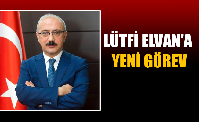 LÜTFİ ELVAN'A YENİ GÖREV