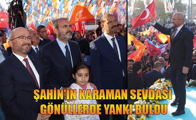 ŞAHİN'İN KARAMAN SEVDASI GÖNÜLLERDE YANKI BULDU