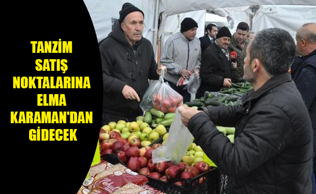 TANZİM SATIŞ NOKTALARINA ELMA KARAMAN'DAN GİDECEK