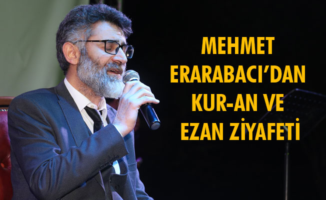 MEHMET ERARABACI’DAN KUR-AN VE EZAN ZİYAFETİ