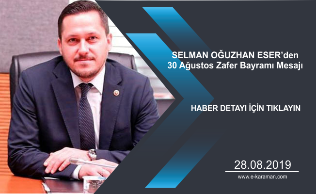 SELMAN OĞUZHAN ESER’den 30 Ağustos Zafer Bayramı Mesajı