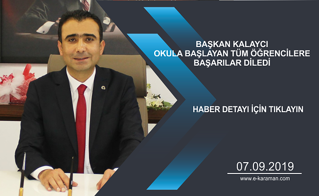 BAŞKAN KALAYCI OKULA BAŞLAYAN TÜM ÖĞRENCİLERE BAŞARILAR DİLEDİ