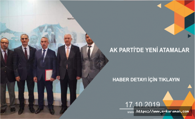 AK PARTİ'DE YENİ ATAMALAR