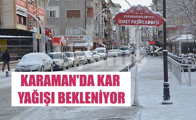 KARAMAN'DA KAR YAĞIŞI BEKLENİYOR