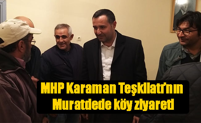 MHP Karaman Teşkilatı’nın Muratdede köy ziyareti