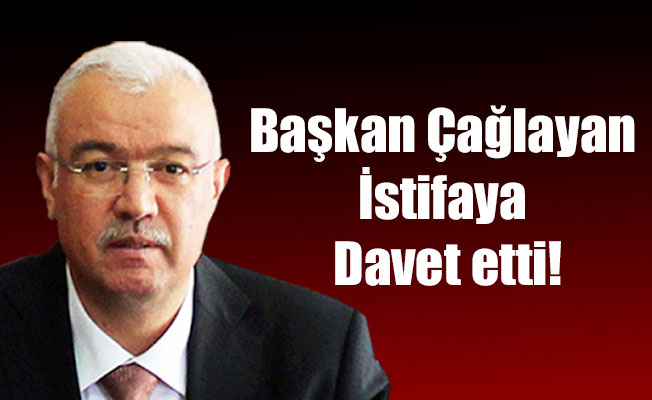 Başkan Çağlayan İstifaya Davet etti!