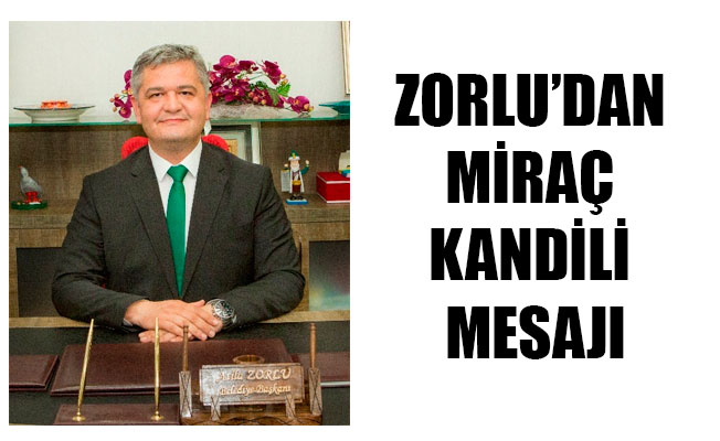 ZORLU’DAN MİRAÇ KANDİLİ MESAJI