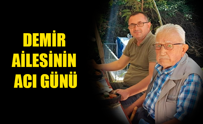 DEMİR AİLESİNİN ACI GÜNÜ